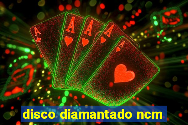 disco diamantado ncm